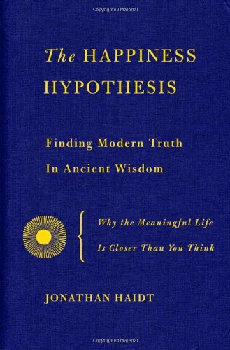 The Happiness Hypothesis: Finding Modern Truth in Ancient Wisdom by Jonathan Haidt