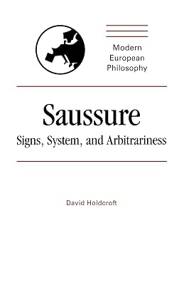 Saussure: Signs, System and Arbitrariness (Modern European Philosophy)