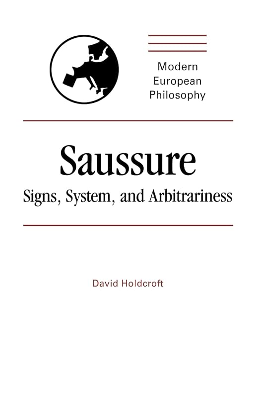 Saussure: Signs, System and Arbitrariness (Modern European Philosophy) by David Holdcroft