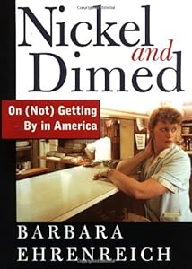 Nickel and Dimed: On (Not) Getting By in America by Barbara Ehrenreich