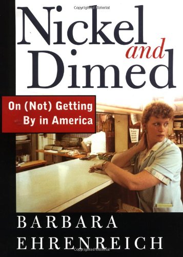 Nickel and Dimed: On (Not) Getting By in America by Barbara Ehrenreich
