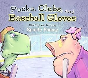 Pucks, Clubs, and Baseball Gloves: Reading and Writing Sports Poems