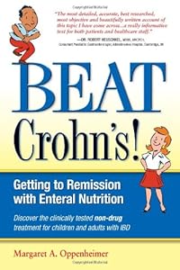 Beat Crohn's! Getting to Remission with Enteral Nutrition by Margaret A. Oppenheimer