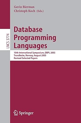 Database Programming Languages: 10th International Symposium, DBPL 2005, Trondheim, Norway, August 28-29, 2005, Revised Selected Papers (Lecture Notes in Computer Science, 3774)
