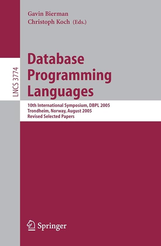 Database Programming Languages: 10th International Symposium, DBPL 2005, Trondheim, Norway, August 28-29, 2005, Revised Selected Papers (Lecture Notes in Computer Science, 3774) by Gavin Bierman