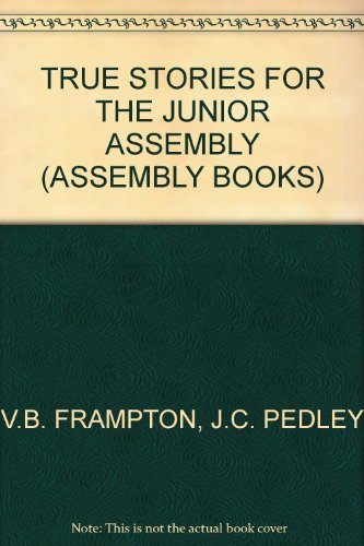 True Stories for the Junior Assembly (Assembly Books) by V.B. Frampton~J.C. Pedley