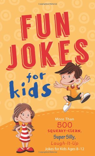 Fun Jokes for Kids: More Than 500 Squeaky-Clean, Super Silly, Laugh-It-Up Jokes for Kids by Compiled by Barbour Staff