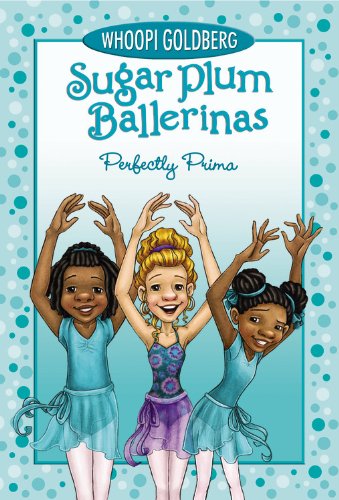 Sugar Plum Ballerinas #3: Perfectly Prima by Whoopi Goldberg