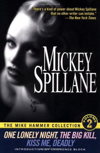 The Mike Hammer Collection, Volume 2: One Lonely Night, The Big Kill, Kiss Me Deadly by Mickey Spillane