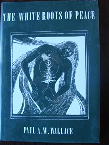 The White Roots of Peace by Paul A. W. Wallace