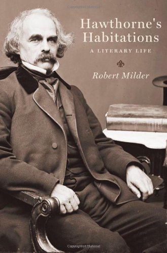 Hawthorne's Habitations: A Literary Life by Robert Milder