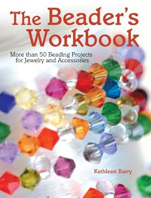 The Beader's Workbook: More Than 50 Beading Projects for Jewelry and Accessories