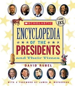 Scholastic Encyclopedia of the Presidents and Their Times by David Rubel