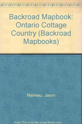 Backroad Mapbook: Ontario Cottage Country by Jason Marleau