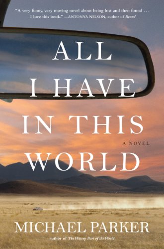 All I Have in This World: A Novel by Michael Parker