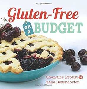 Gluten-Free on a Budget by Chandice Probst and Tana Besendorfer