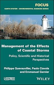 Management of the Effects of Coastal Storms: Policy, Scientific and Historical Perspectives (Focus: Earth System - Environmental Sciences) by Philippe Quevauviller