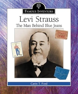 Levi Strauss: The Man Behind Blue Jeans (Famous Inventors)