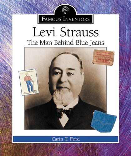 Levi Strauss: The Man Behind Blue Jeans (Famous Inventors) by Carin T. Ford