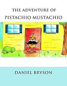 The Adventure of Pistachio Mustachio by Daniel Bryson