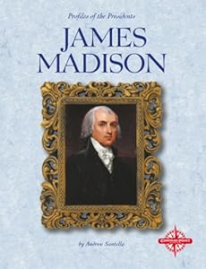 James Madison (Profiles of the Presidents)
