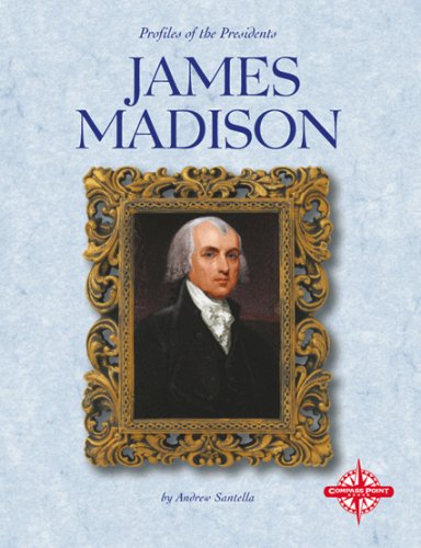 James Madison (Profiles of the Presidents) by Andrew Santella