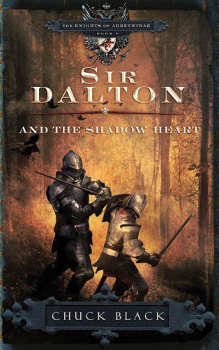 Sir Dalton and the Shadow Heart (The Knights of Arrethtrae) by Chuck Black