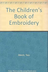The Children's Book of Embroidery by Tess Marsh
