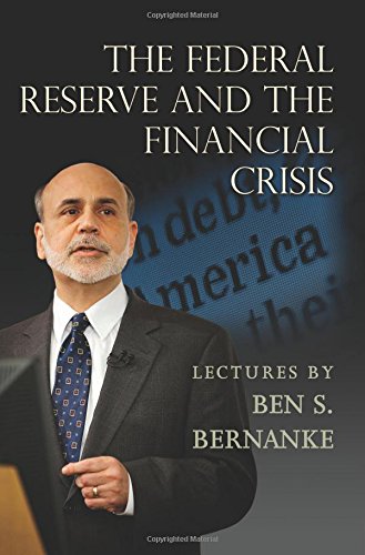 The Federal Reserve and the Financial Crisis by Ben S. Bernanke