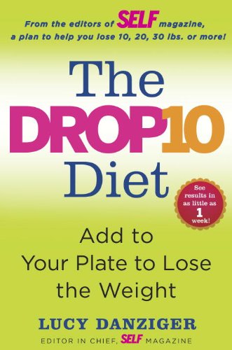 The Drop 10 Diet: Add to Your Plate to Lose the Weight by Lucy Danziger