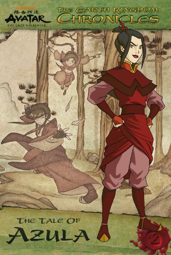 The Earth Kingdom Chronicles: The Tale of Azula (Avatar: The Last Airbender) by Nickelodeon Publishing