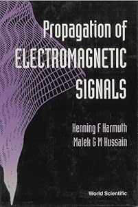 PROPAGATION OF ELECTROMAGNETIC SIGNALS by Henning F Harmuth