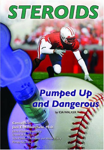Steroids: Pumped Up and Dangerous (Illicit and Misused Drugs) by Ida Walker