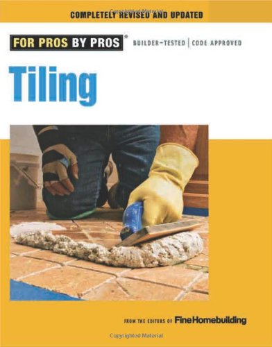Tiling: Planning, Layout &amp; Installation by Editors of Fine Homebuilding