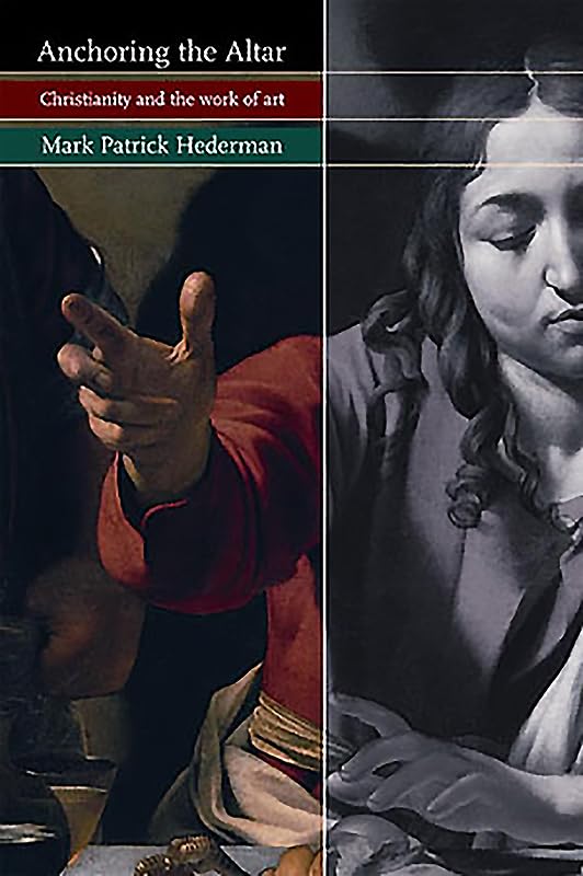 Anchoring the Altar: Christianity and the Work of Art by Mark Patrick Hederman