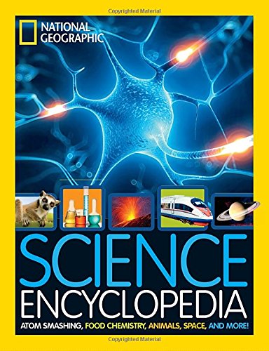 Science Encyclopedia: Atom Smashing, Food Chemistry, Animals, Space, and More! by National Geographic Kids
