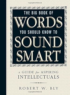 The Big Book Of Words You Should Know To Sound Smart: A Guide for Aspiring Intellectuals