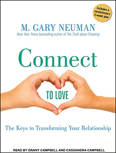 Connect to Love: The Keys to Transforming Your Relationship by M. Gary Neuman