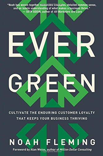 Evergreen: Cultivate the Enduring Customer Loyalty That Keeps Your Business Thriving by Noah Fleming