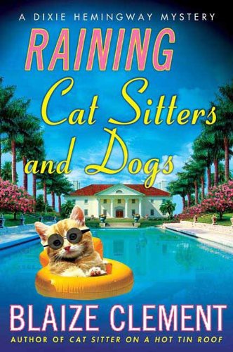 Raining Cat Sitters and Dogs: A Dixie Hemingway Mystery by Blaize Clement