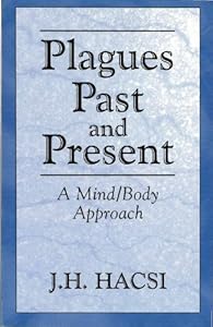 Plagues Past and Present: A Mind/Body Approach by J. H. Hacsi