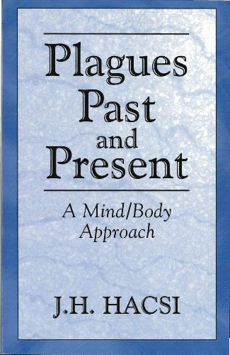 Plagues Past and Present: A Mind/Body Approach by J. H. Hacsi