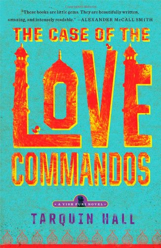 The Case of the Love Commandos: From the Files of Vish Puri, India's Most Private Investigator by Tarquin Hall