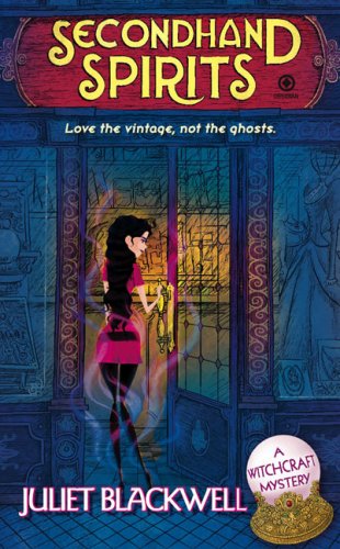 Secondhand Spirits: A Witchcraft Mystery by Juliet Blackwell