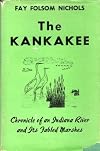 The Kankakee; chronicle of an Indiana river and its fabled marshes