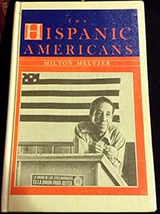 The Hispanic Americans by Milton Meltzer