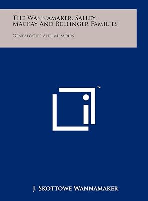 The Wannamaker, Salley, Mackay And Bellinger Families: Genealogies And Memoirs