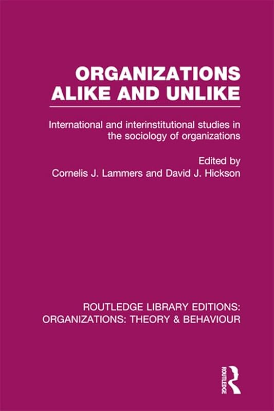 Organizations Alike and Unlike (RLE: Organizations): International and Inter-Institutional Studies in the Sociology of Organizations (Routledge Library Editions: Organizations) by Cornelis Lammers