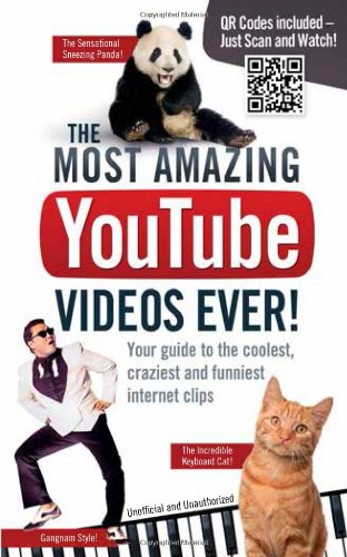 The Most Amazing YouTube Videos Ever!: Your Guide to the Coolest, Craziest and Funniest Internet Clips by Adrian Besley