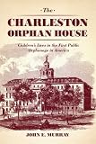 John E. Murray, "The Charleston Orphan House" (U Chicago Press, 2013)